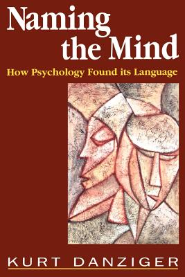 Naming the Mind: How Psychology Found Its Language - Danziger, Kurt