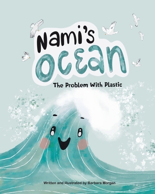 Nami's Ocean: The Problem With Plastic - Morgan, Barbara