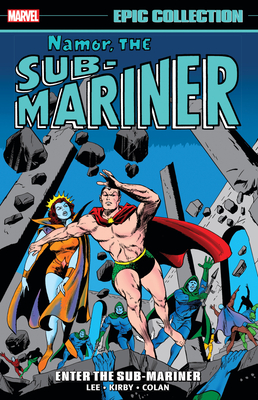 Namor, the Sub-Mariner Epic Collection: Enter the Sub-Mariner - Lee, Stan, and Lieber, Larry, and Colan, Gene