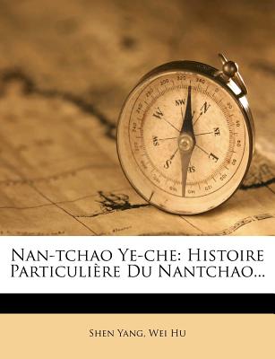 Nan-Tchao Ye-Che: Histoire Particuli?re Du Nantchao... - Yang, Shen, and Hu, Wei