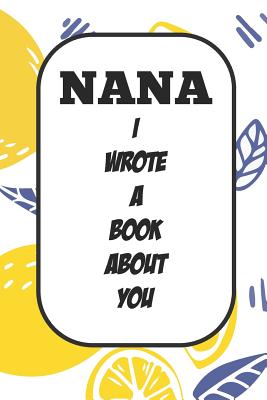 Nana I Wrote A Book About You: Fill In The Blank Book With Prompts About What I Love About Aunt/ Nana / Birthday Gifts - Tricori Series