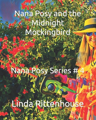 Nana Posy and the Midnight Mockingbird: Nana Posy Series # 4 - Rittenhouse, Linda