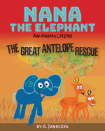 Nana the Elephant: The Great Antelope Rescue