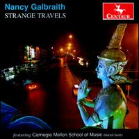 Nancy Galbraith: Strange Travels - Carnegie Mellon Baroque Ensemble; Carnegie Mellon Contemporary Music Ensemble; Luz Manriquez (piano);...