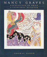 Nancy Graves: Excavations in Print: A Catalogue Raisonne