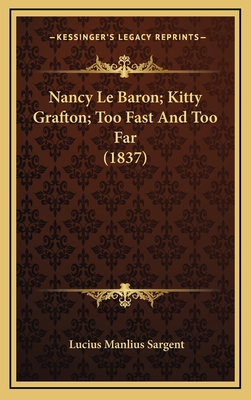 Nancy Le Baron; Kitty Grafton; Too Fast and Too Far (1837) - Sargent, Lucius Manlius