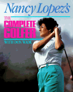 Nancy Lopez's the Complete Golfer - Lopez, Nancy, and Wade, Ton, and Wade, Don