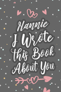 Nannie I Wrote This Book About You: Fill In The Blank Book For What You Love About Grandma Grandma's Birthday, Mother's Day Grandparent's Gift