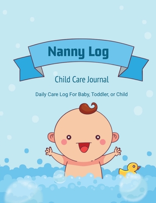 Nanny Log: Daily Care Journal, Baby or Child, Track Sleep Time, Feeding, Diaper Changes, Activity, Emergency Notes, Book - Newton, Amy