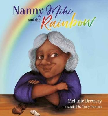 Nanny Mihi and the Rainbow - Drewery, Melanie