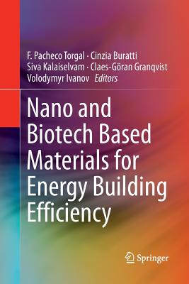 Nano and Biotech Based Materials for Energy Building Efficiency - Pacheco Torgal, F (Editor), and Buratti, Cinzia (Editor), and Kalaiselvam, S (Editor)