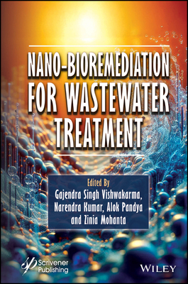 Nano-Bioremediation for Wastewater Treatment - Vishwakarma, Gajendra Singh (Editor), and Kumar, Narendra (Editor), and Pandya, Alok (Editor)