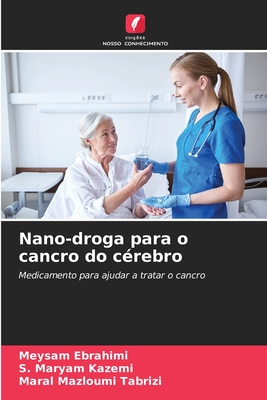 Nano-droga para o cancro do c?rebro - Ebrahimi, Meysam, and Kazemi, S Maryam, and Mazloumi Tabrizi, Maral