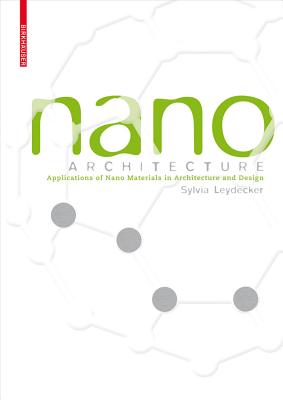 Nano Materials: In Architecture, Interior Architecture and Design - Leydecker, Sylvia, and Kroto, Harold (Preface by), and Veith, Michael (Preface by)