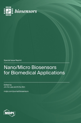 Nano/Micro Biosensors for Biomedical Applications - Lee, Jin-Ho (Guest editor), and Kim, Ki Su (Guest editor)