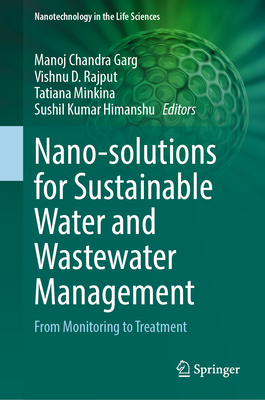 Nano-solutions for Sustainable Water and Wastewater Management: From Monitoring to Treatment - Garg, Manoj Chandra (Editor), and Rajput, Vishnu D. (Editor), and Minkina, Tatiana (Editor)