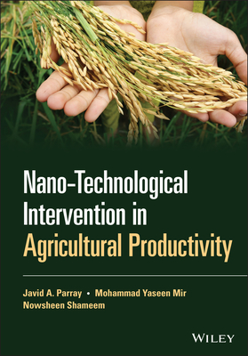 Nano-Technological Intervention in Agricultural Productivity - Parray, Javid A, and Yaseen Mir, Mohammad, and Shameem, Nowsheen