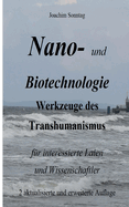 Nano- und Biotechnologie: Werkzeuge des Transhumanismus f?r interessierte Laien und Wissenschaftler