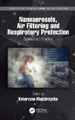 Nanoaerosols, Air Filtering and Respiratory Protection: Science and Practice - Majchrzycka, Katarzyna (Editor)