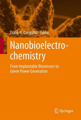 Nanobioelectrochemistry: From Implantable Biosensors to Green Power Generation - Crespilho, Frank N (Editor)