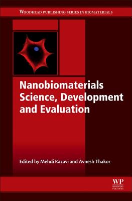 Nanobiomaterials Science, Development and Evaluation - Razavi, Mehdi, MD (Editor), and Thakor, Avnesh (Editor)