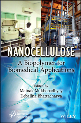 Nanocellulose: A Biopolymer for Biomedical Applications - Mukhopadhyay, Mainak (Editor), and Bhattacharya, Debalina (Editor)