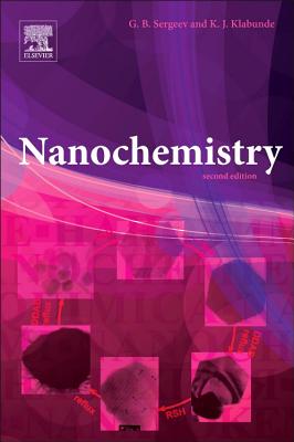 Nanochemistry - Klabunde, Kenneth J., and Sergeev, Gleb B.