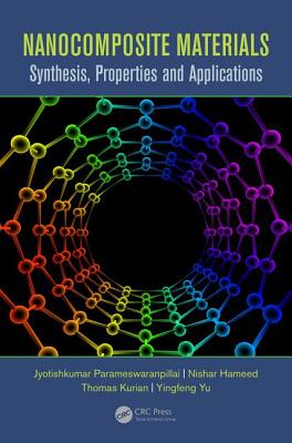 Nanocomposite Materials: Synthesis, Properties and Applications - Parameswaranpillai, Jyotishkumar (Editor), and Hameed, Nishar (Editor), and Kurian, Thomas (Editor)