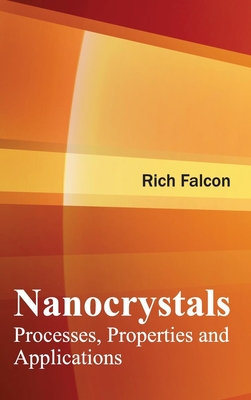 Nanocrystals: Processes, Properties and Applications - Falcon, Rich (Editor)
