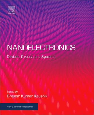 Nanoelectronics: Devices, Circuits and Systems - Kaushik, Brajesh Kumar (Series edited by)