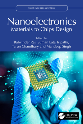 Nanoelectronics: Materials to Chips Design - Raj, Balwinder (Editor), and Lata Tripathi, Suman (Editor), and Chaudhary, Tarun (Editor)