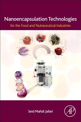 Nanoencapsulation Technologies for the Food and Nutraceutical Industries - Jafari, Seid Mahdi (Editor)