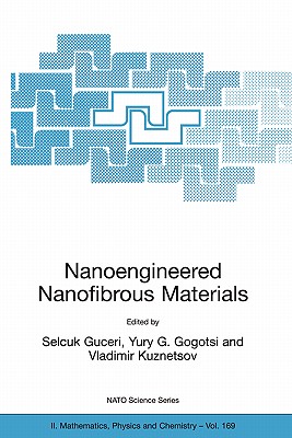 Nanoengineered Nanofibrous Materials - Wright, Jennifer, and Guceri, Selcuk (Editor), and Gogotsi, Yury G (Editor)