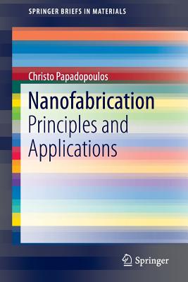 Nanofabrication: Principles and Applications - Papadopoulos, Christo