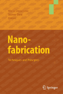 Nanofabrication: Techniques and Principles - Stepanova, Maria (Editor), and Dew, Steven (Editor)