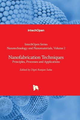 Nanofabrication Techniques: Principles, Processes and Applications - Sahu, Dipti Ranjan (Editor)