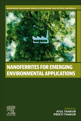 Nanoferrites for Emerging Environmental Applications - Thakur, Atul (Editor), and Thakur, Preeti (Editor)