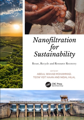 Nanofiltration for Sustainability: Reuse, Recycle and Resource Recovery - Mohammad, Abdul (Editor), and Yeit Haan, Teow (Editor), and Hilal, Nidal (Editor)