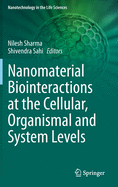 Nanomaterial Biointeractions at the Cellular, Organismal and System Levels