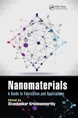 Nanomaterials: A Guide to Fabrication and Applications - Krishnamoorthy, Sivashankar (Editor)