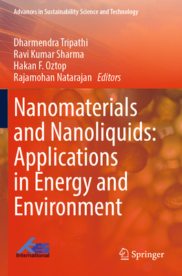 Nanomaterials and Nanoliquids: Applications in Energy and Environment - Tripathi, Dharmendra (Editor), and Sharma, Ravi Kumar (Editor), and Oztop, Hakan F. (Editor)