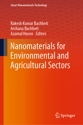 Nanomaterials for Environmental and Agricultural Sectors - Bachheti, Rakesh Kumar (Editor), and Bachheti, Archana (Editor), and Husen, Azamal (Editor)