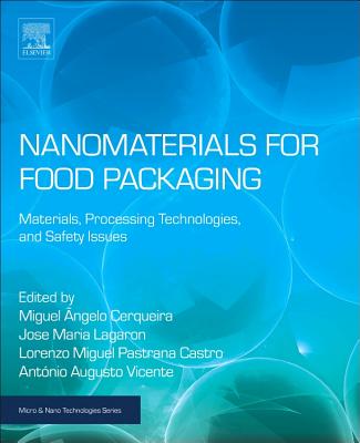 Nanomaterials for Food Packaging: Materials, Processing Technologies, and Safety Issues - Cerqueira, Miguel Angelo Parente Ribei (Editor), and Lagaron, Jose Maria (Editor), and Pastrana Castro, Lorenzo Miguel (Editor)