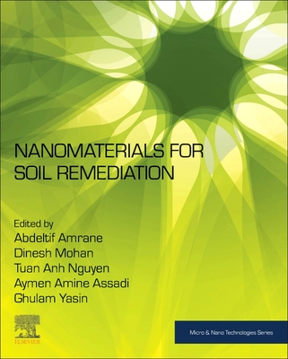 Nanomaterials for Soil Remediation - Amrane, Abdeltif (Editor), and Mohan, Dinesh (Editor), and Assadi, Aymen Amine (Editor)