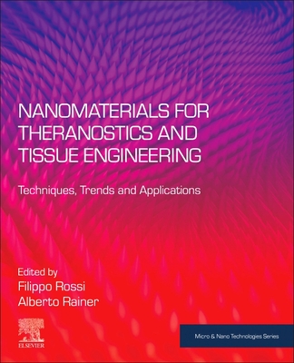 Nanomaterials for Theranostics and Tissue Engineering: Techniques, Trends and Applications - Rossi, Filippo (Editor), and Rainer, Alberto (Editor)