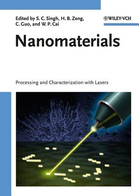 Nanomaterials: Processing and Characterization with Lasers - Singh, S. C. (Editor), and Zeng, H.B. (Editor), and Guo, Chunlei (Editor)