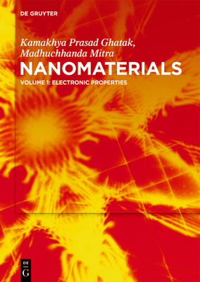 Nanomaterials: Volume 1: Electronic Properties - Ghatak, Engg Kamakhya Prasad, and Mitra, Madhuchhanda