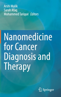 Nanomedicine for Cancer Diagnosis and Therapy - Malik, Arshi (Editor), and Afaq, Sarah (Editor), and Tarique, Mohammed (Editor)