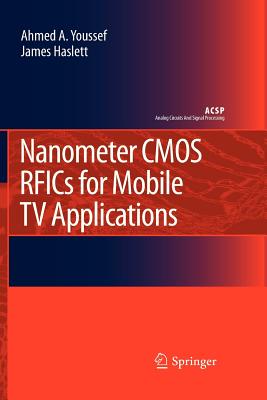 Nanometer CMOS RFICs for Mobile TV Applications - Youssef, Ahmed A., and Haslett, James