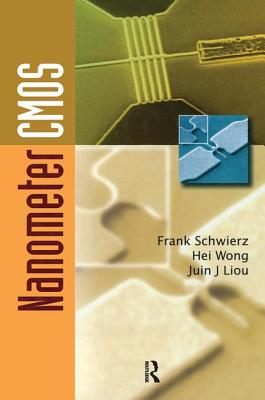 Nanometer CMOS - Liou, Juin J, and Schwierz, Frank, and Wong, Hei